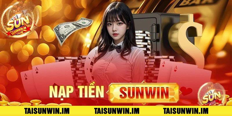 Nạp tiền Sunwin - Đảm bảo giao dịch nhanh chóng, dễ dàng, sẵn sàng cho mọi chiến thắng 2 Lưu ý khi nạp tiền Sunwin