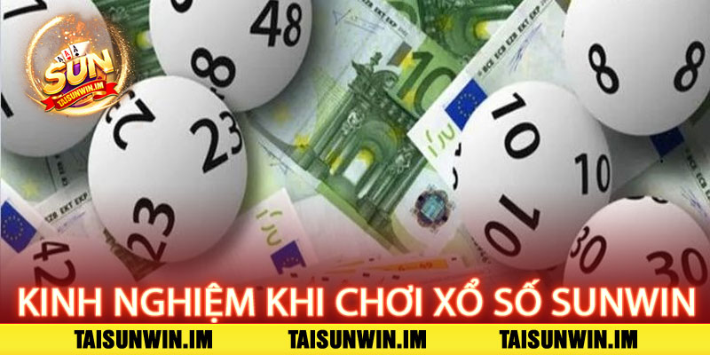 Xổ số Sunwin – May mắn mỗi ngày, cơ hội trúng lớn 3 Kinh nghiệm tham gia Xổ số Sunwin