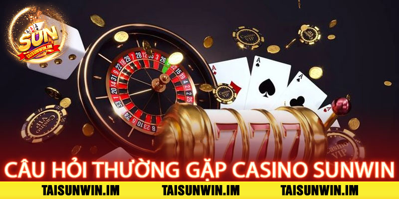 Casino Sunwin – Đẳng cấp giải trí, bùng nổ chiến thắng 3 Câu hỏi thường gặp về Casino Sunwin