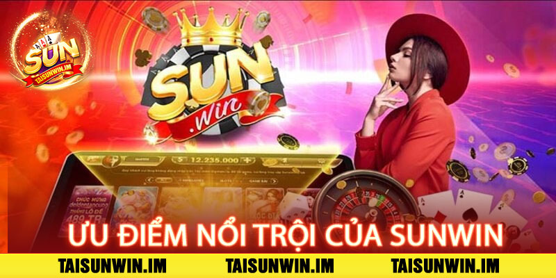 Sunwin| Tải App Sunwin - Cổng Game Đạt Chuẩn Châu Âu 10 Ưu điểm nổi trội giúp Sunwin được nhiều người lựa chọn